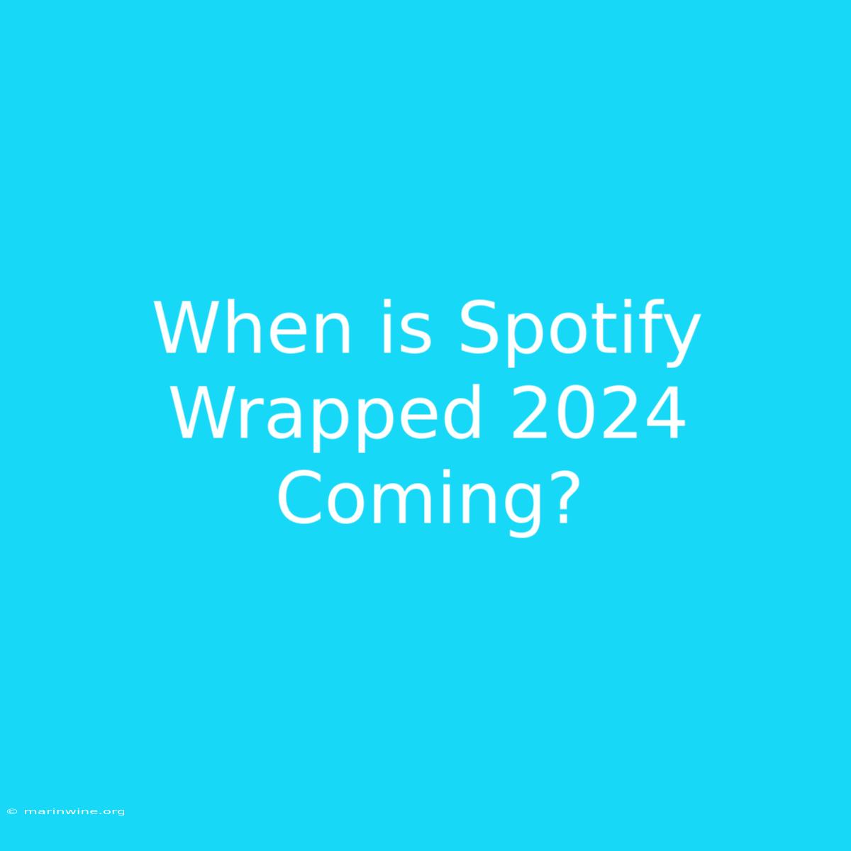 When Is Spotify Wrapped 2024 Coming?