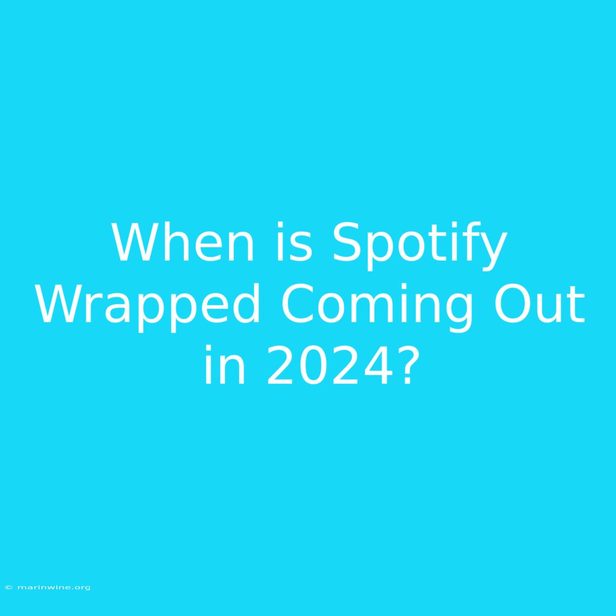 When Is Spotify Wrapped Coming Out In 2024?