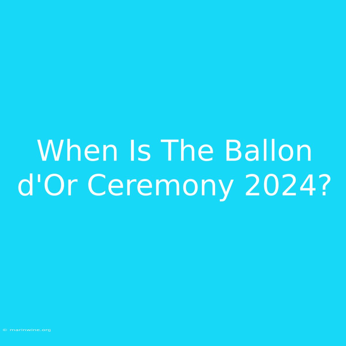 When Is The Ballon D'Or Ceremony 2024?