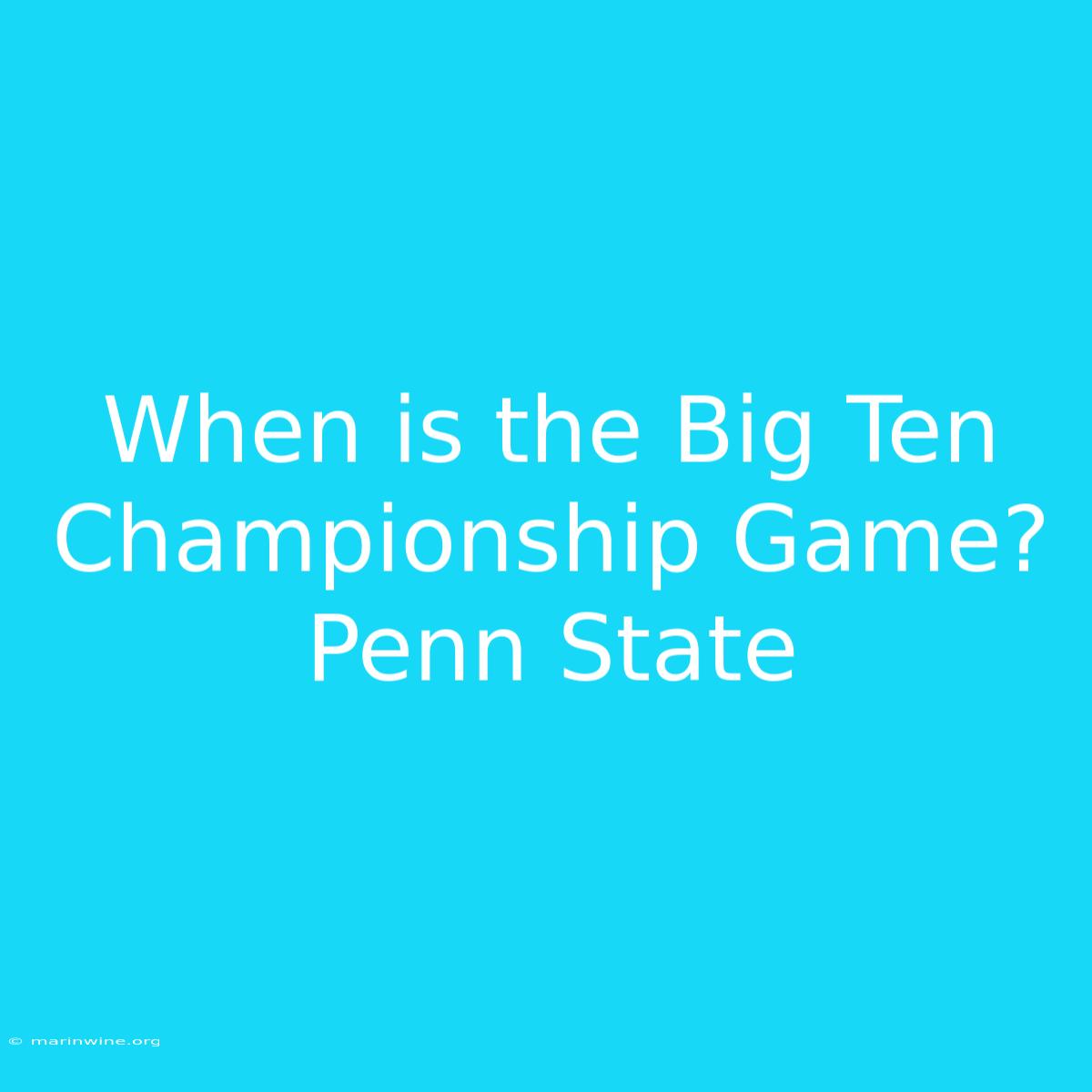 When Is The Big Ten Championship Game? Penn State