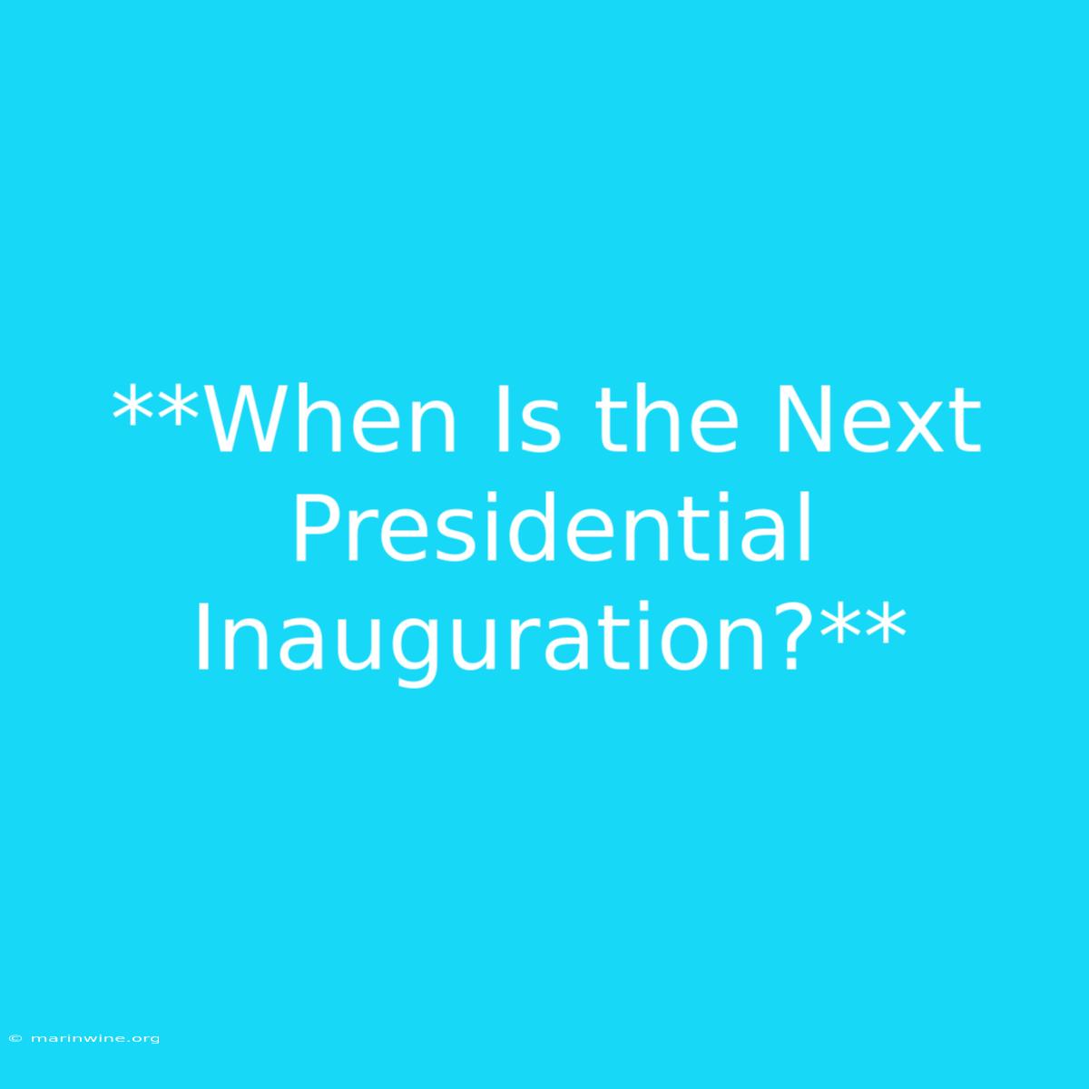 **When Is The Next Presidential Inauguration?**