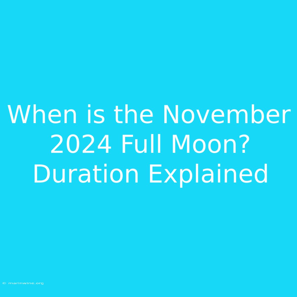 When Is The November 2024 Full Moon? Duration Explained 