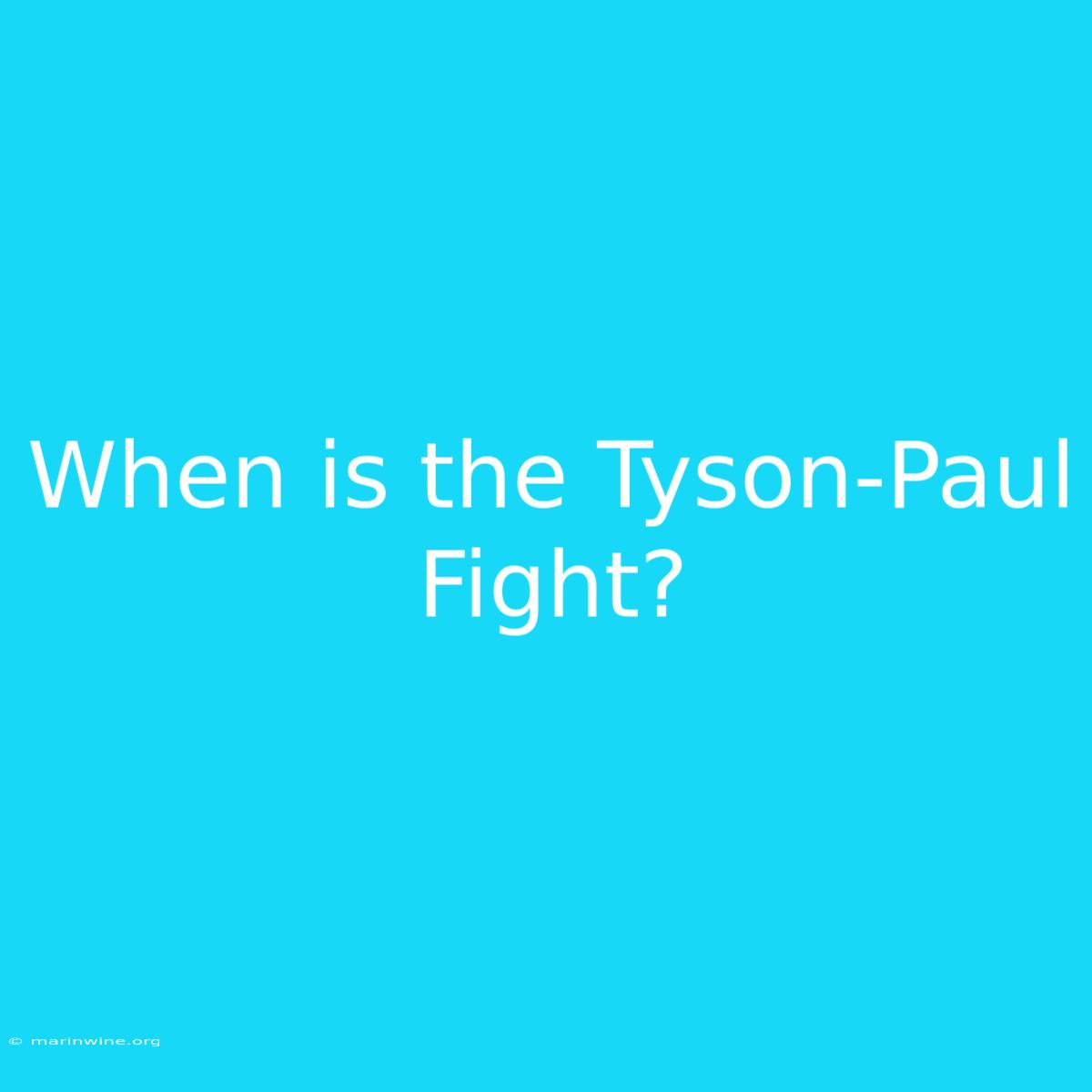 When Is The Tyson-Paul Fight?