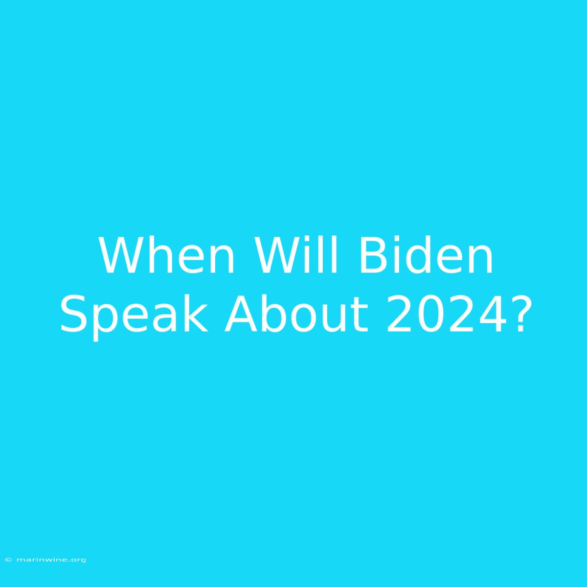 When Will Biden Speak About 2024? 