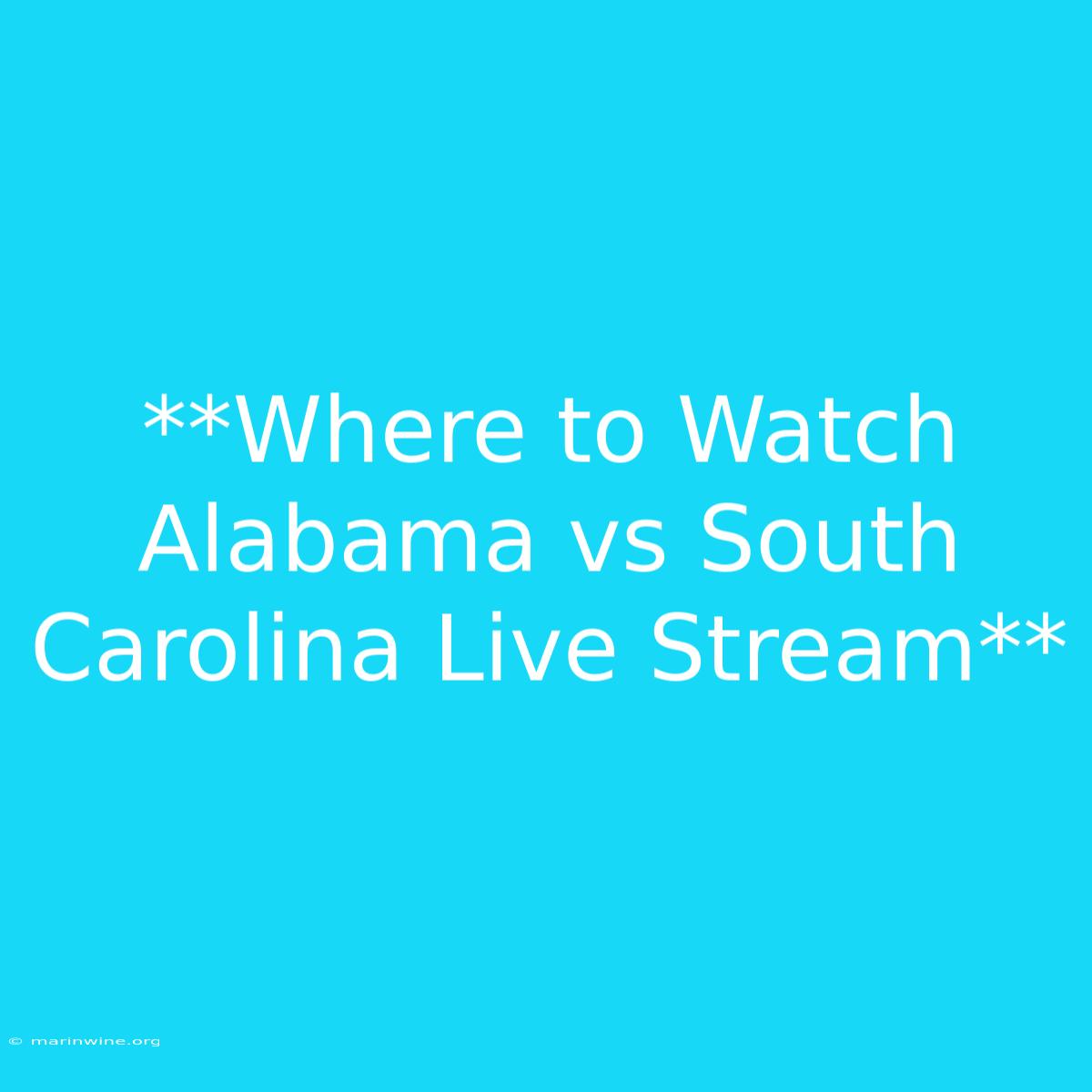 **Where To Watch Alabama Vs South Carolina Live Stream**