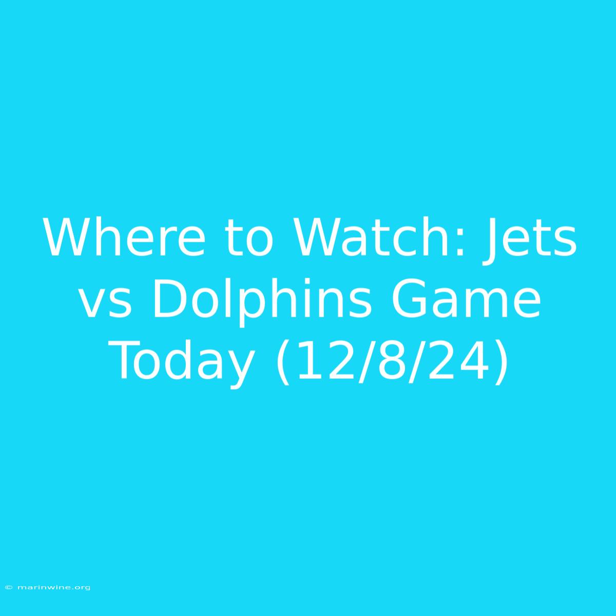 Where To Watch: Jets Vs Dolphins Game Today (12/8/24)