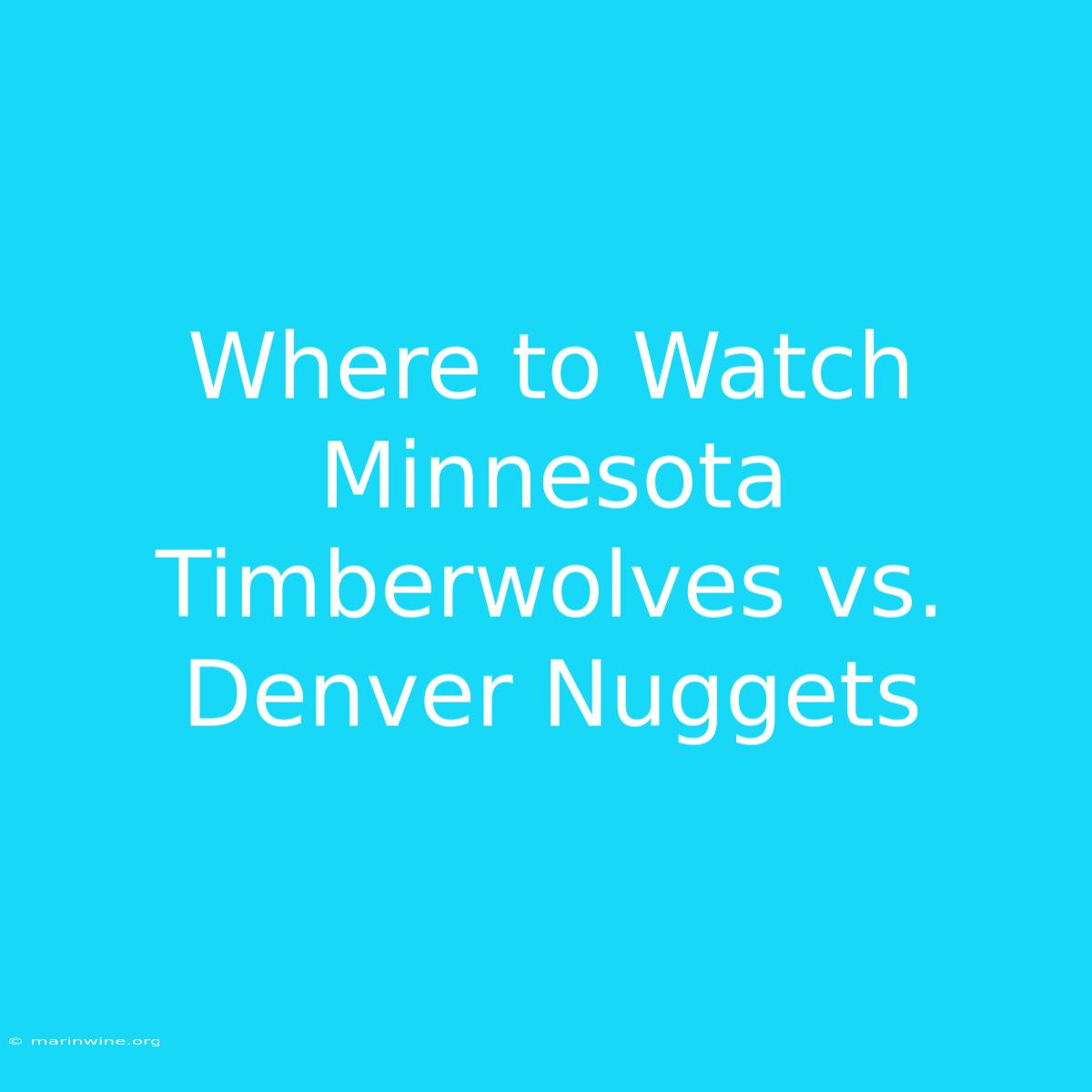 Where To Watch Minnesota Timberwolves Vs. Denver Nuggets 