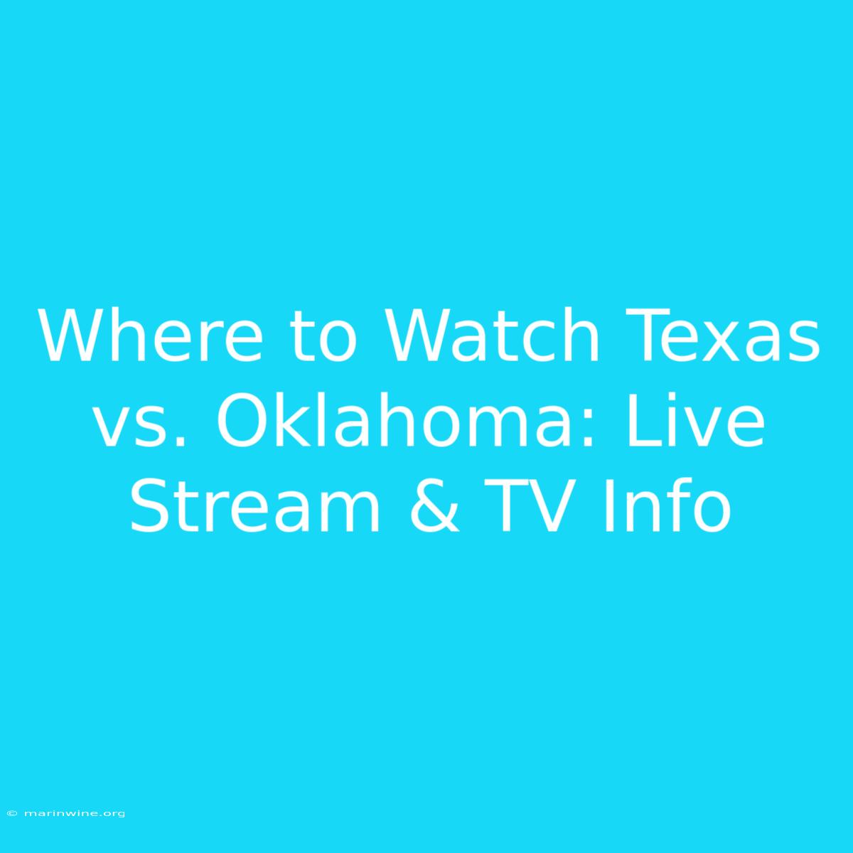 Where To Watch Texas Vs. Oklahoma: Live Stream & TV Info