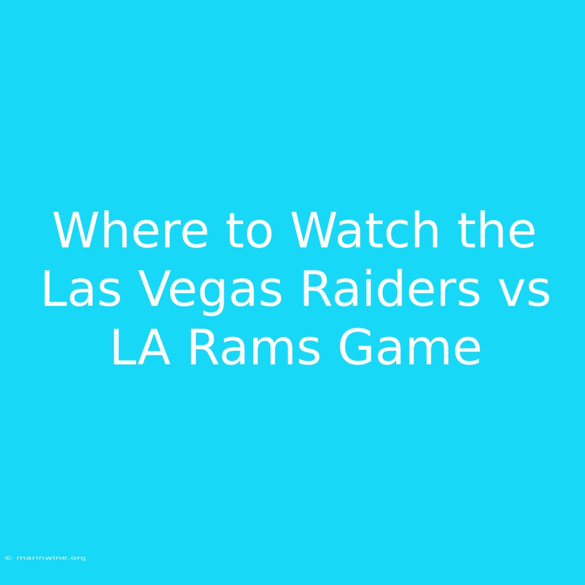 Where To Watch The Las Vegas Raiders Vs LA Rams Game 