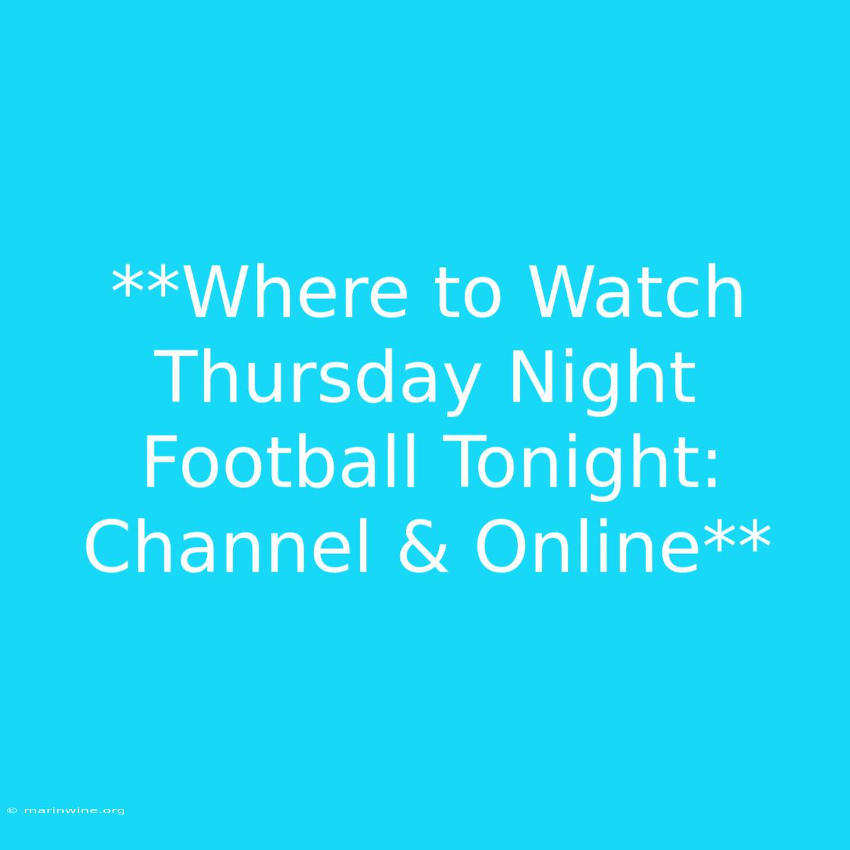 **Where To Watch Thursday Night Football Tonight: Channel & Online** 