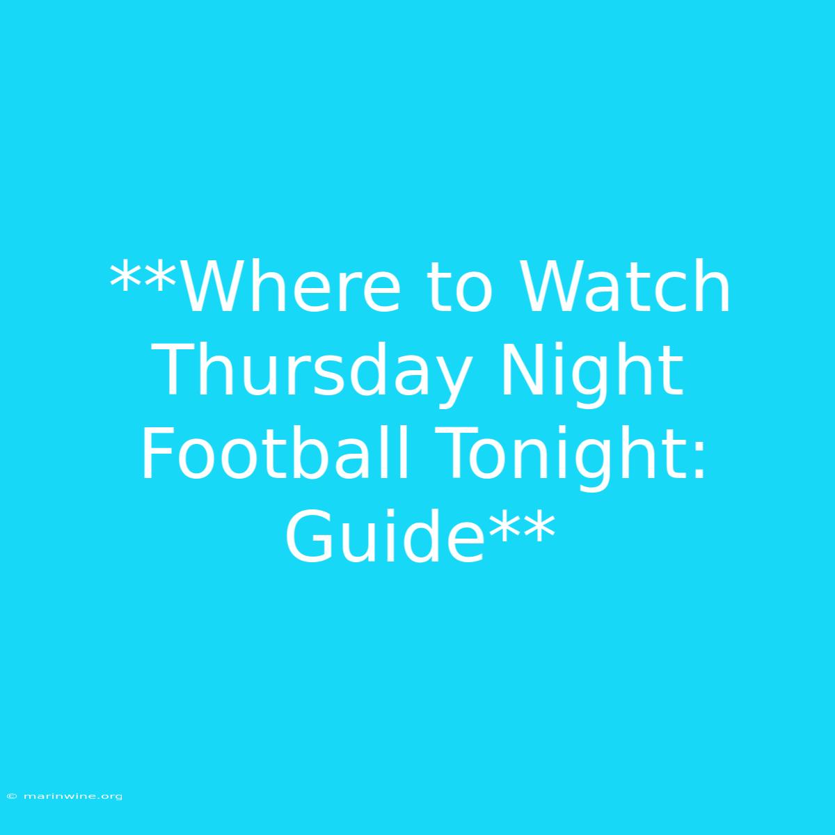 **Where To Watch Thursday Night Football Tonight: Guide** 