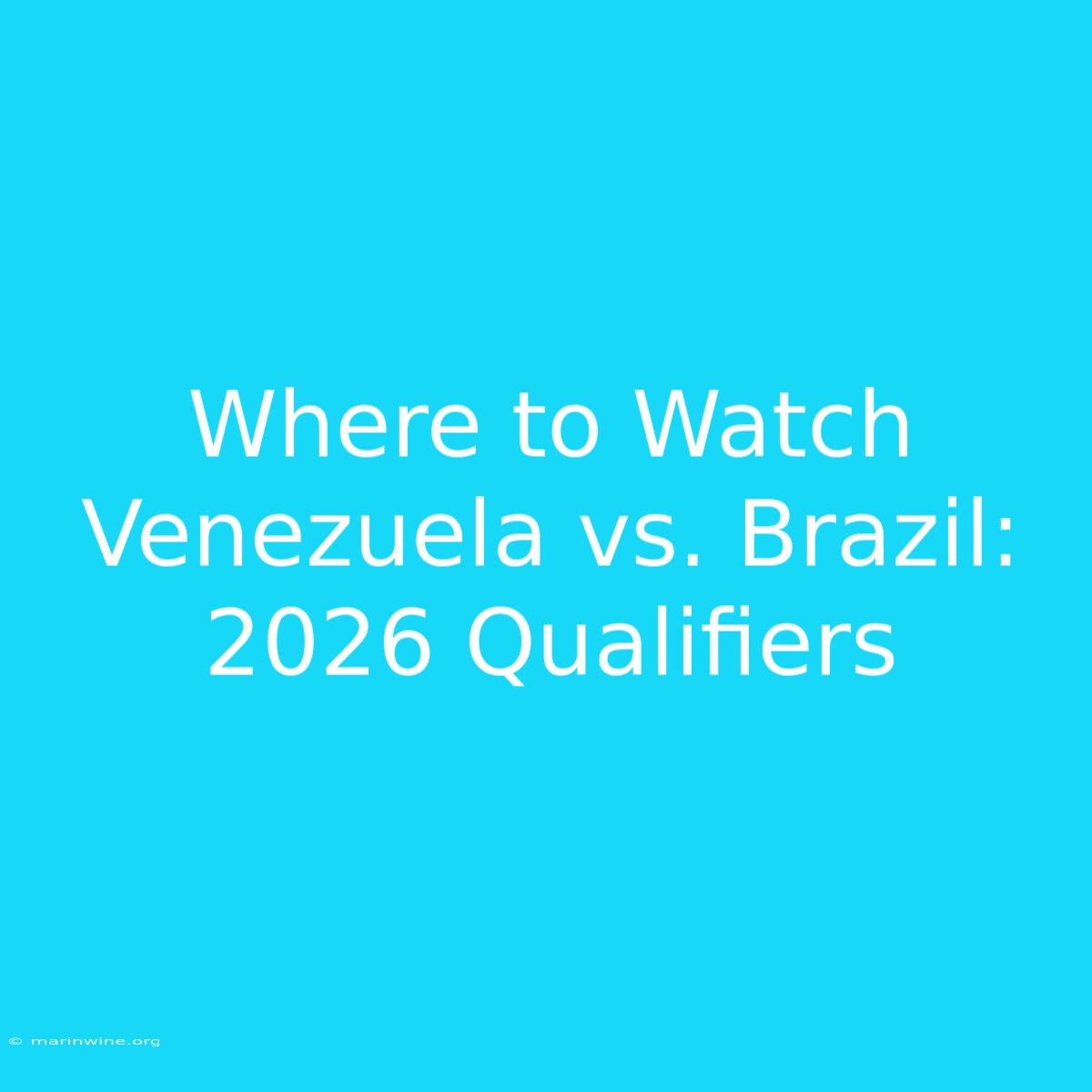 Where To Watch Venezuela Vs. Brazil: 2026 Qualifiers 