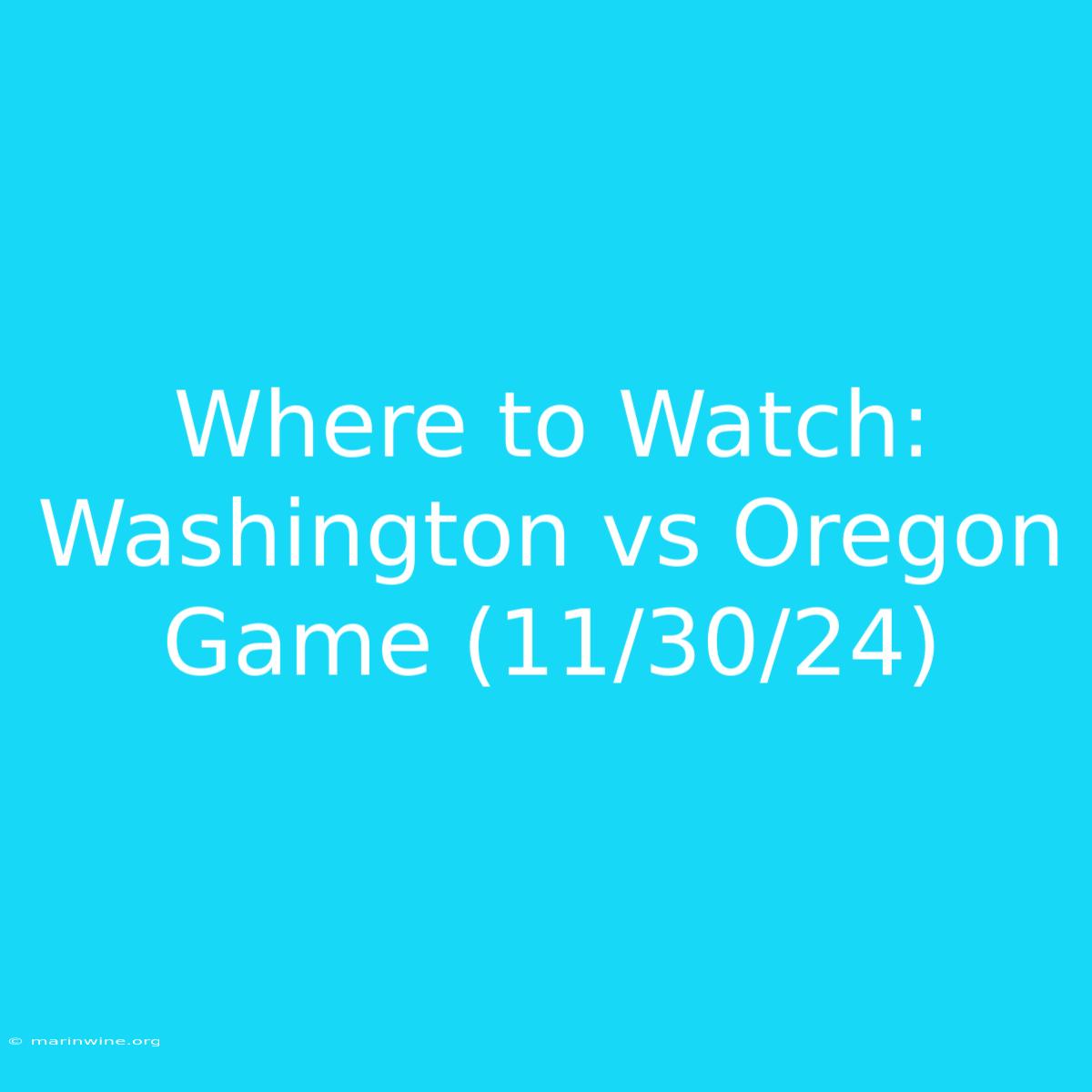 Where To Watch: Washington Vs Oregon Game (11/30/24)