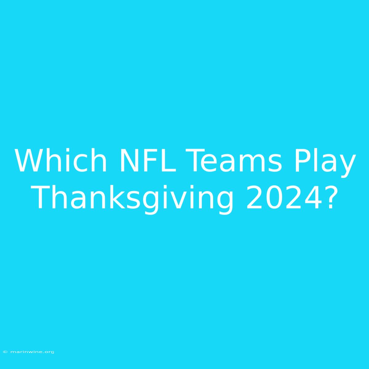 Which NFL Teams Play Thanksgiving 2024?