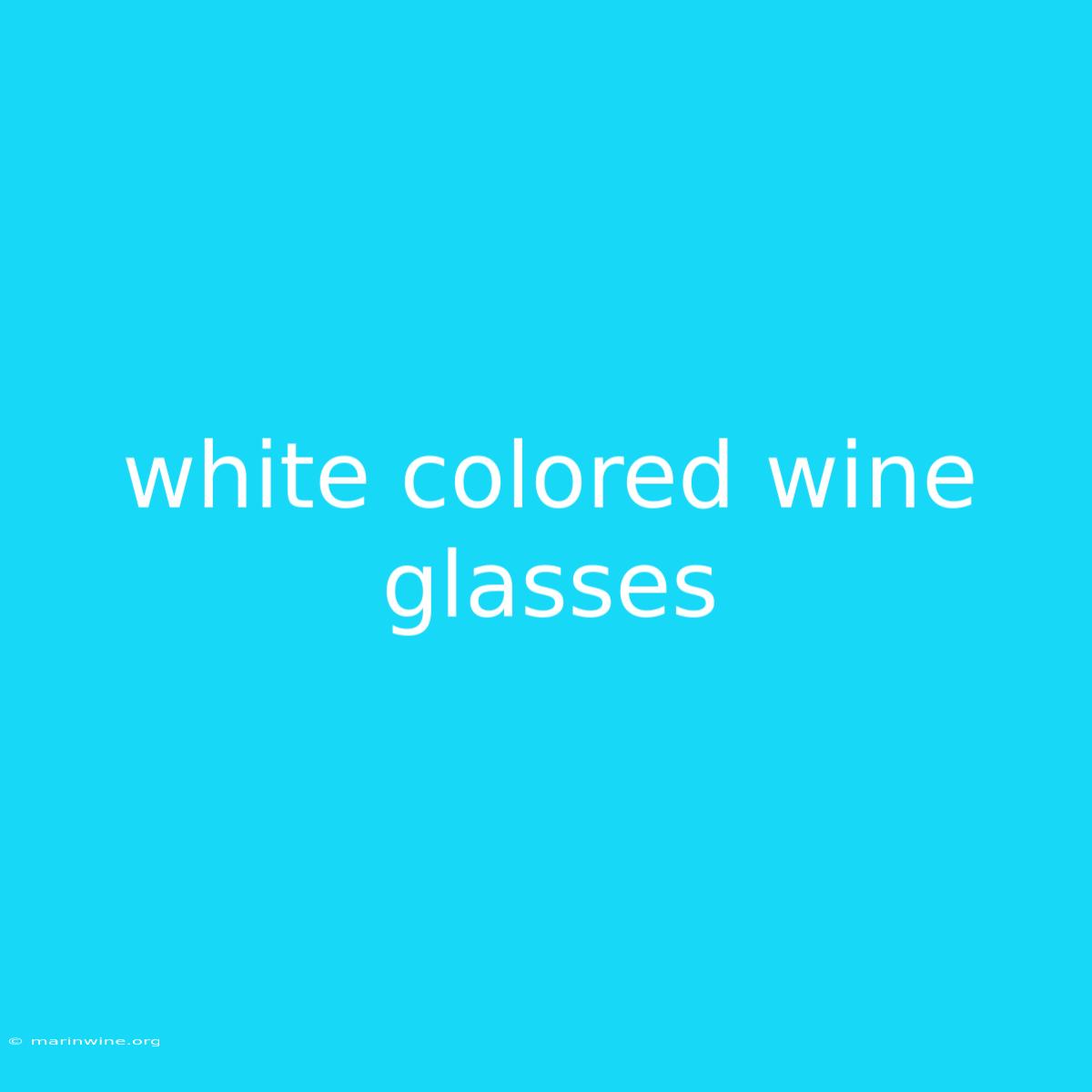 White Colored Wine Glasses