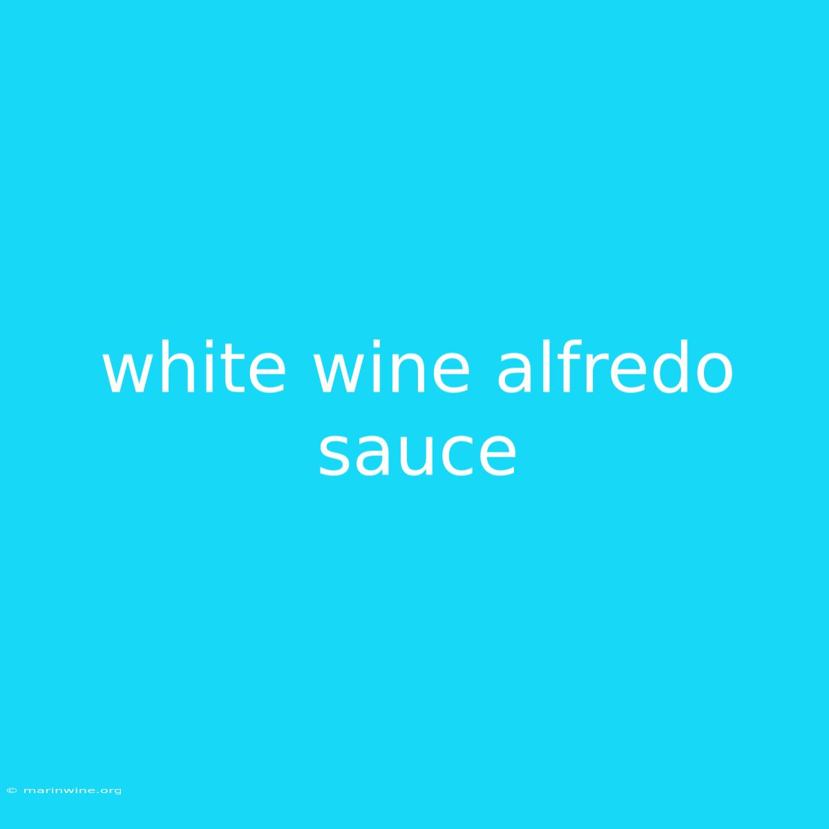 White Wine Alfredo Sauce