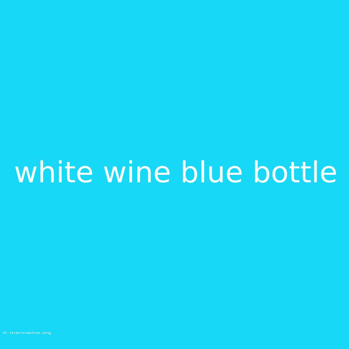 White Wine Blue Bottle