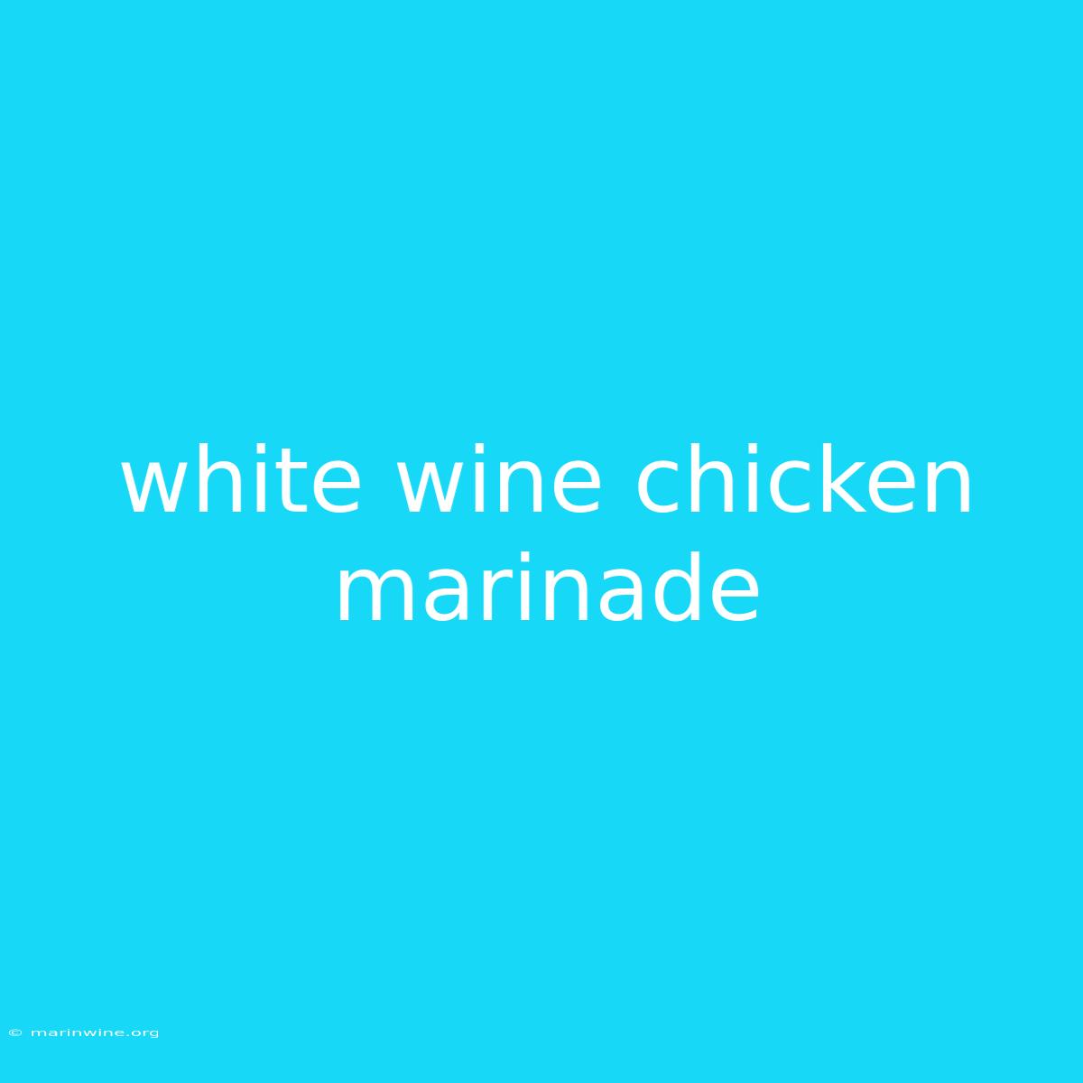 White Wine Chicken Marinade