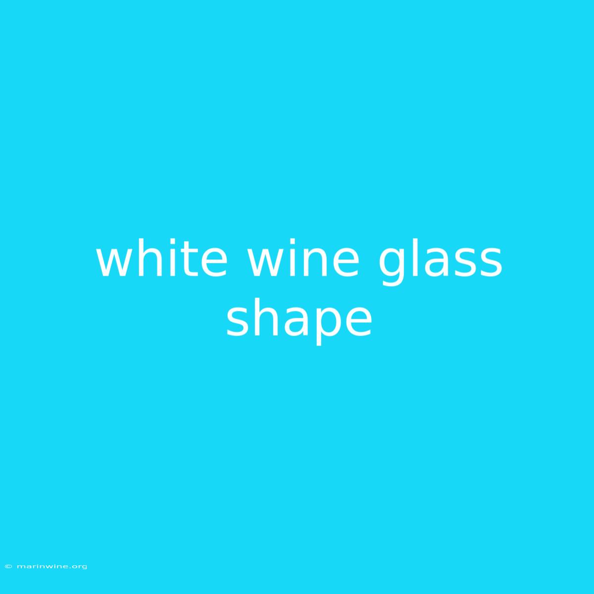 White Wine Glass Shape