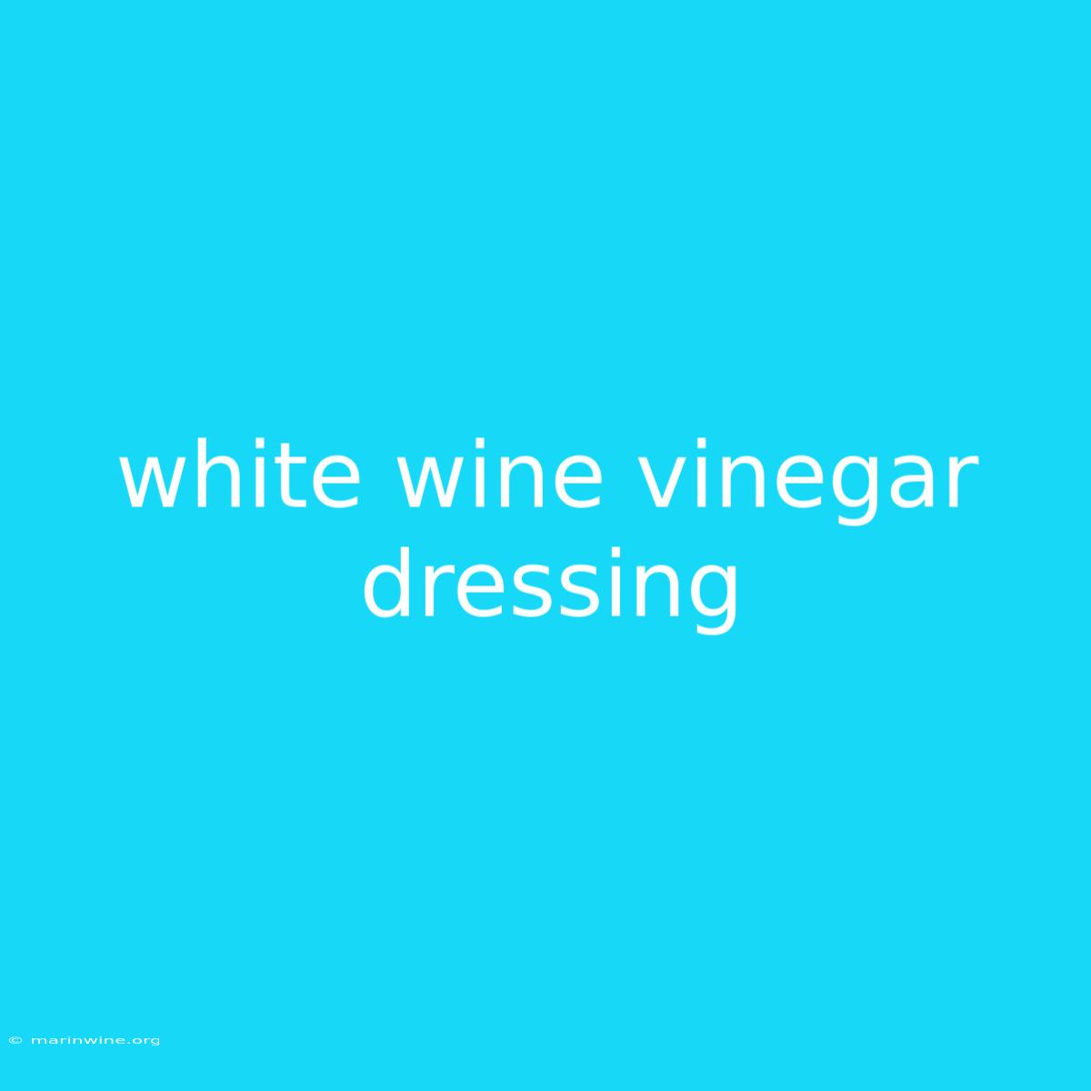 White Wine Vinegar Dressing