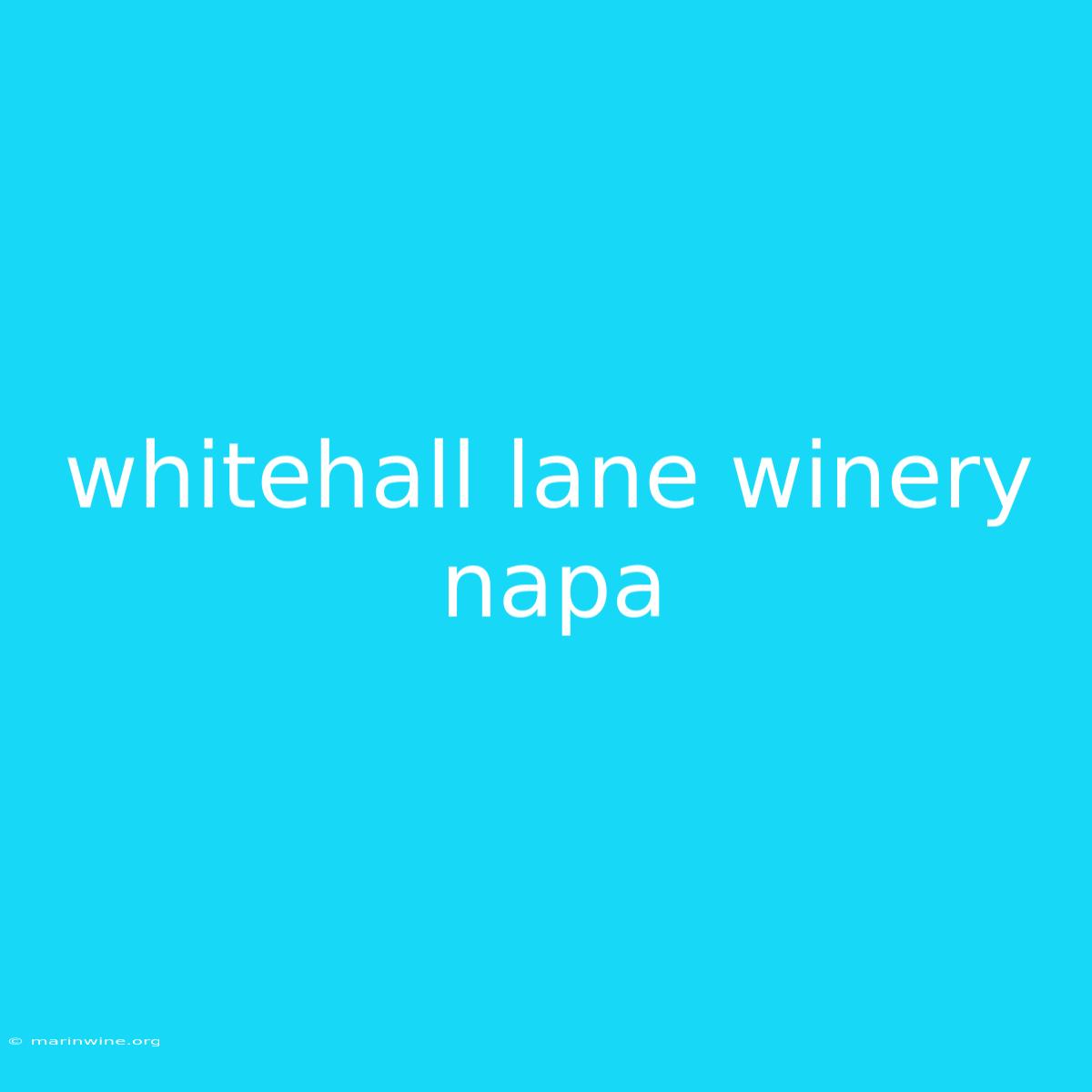 Whitehall Lane Winery Napa