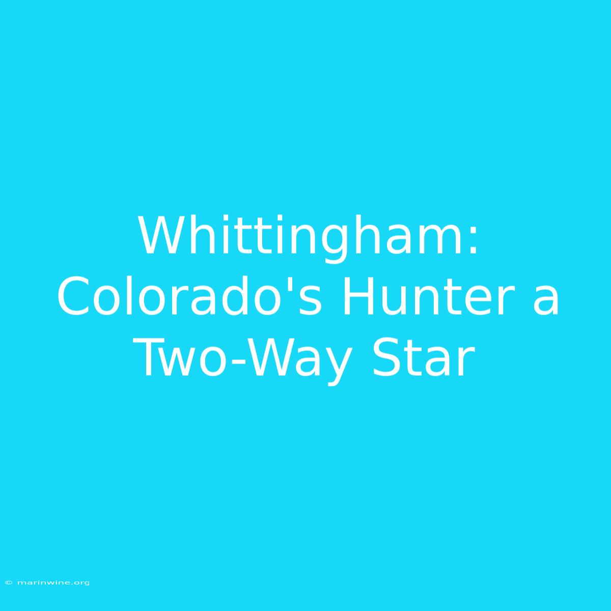 Whittingham: Colorado's Hunter A Two-Way Star