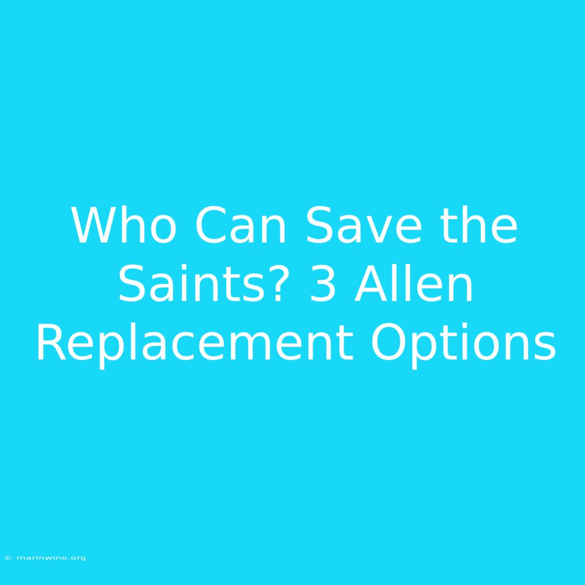 Who Can Save The Saints? 3 Allen Replacement Options 