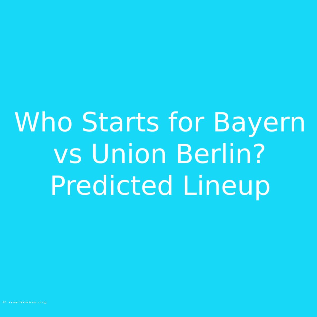 Who Starts For Bayern Vs Union Berlin? Predicted Lineup 