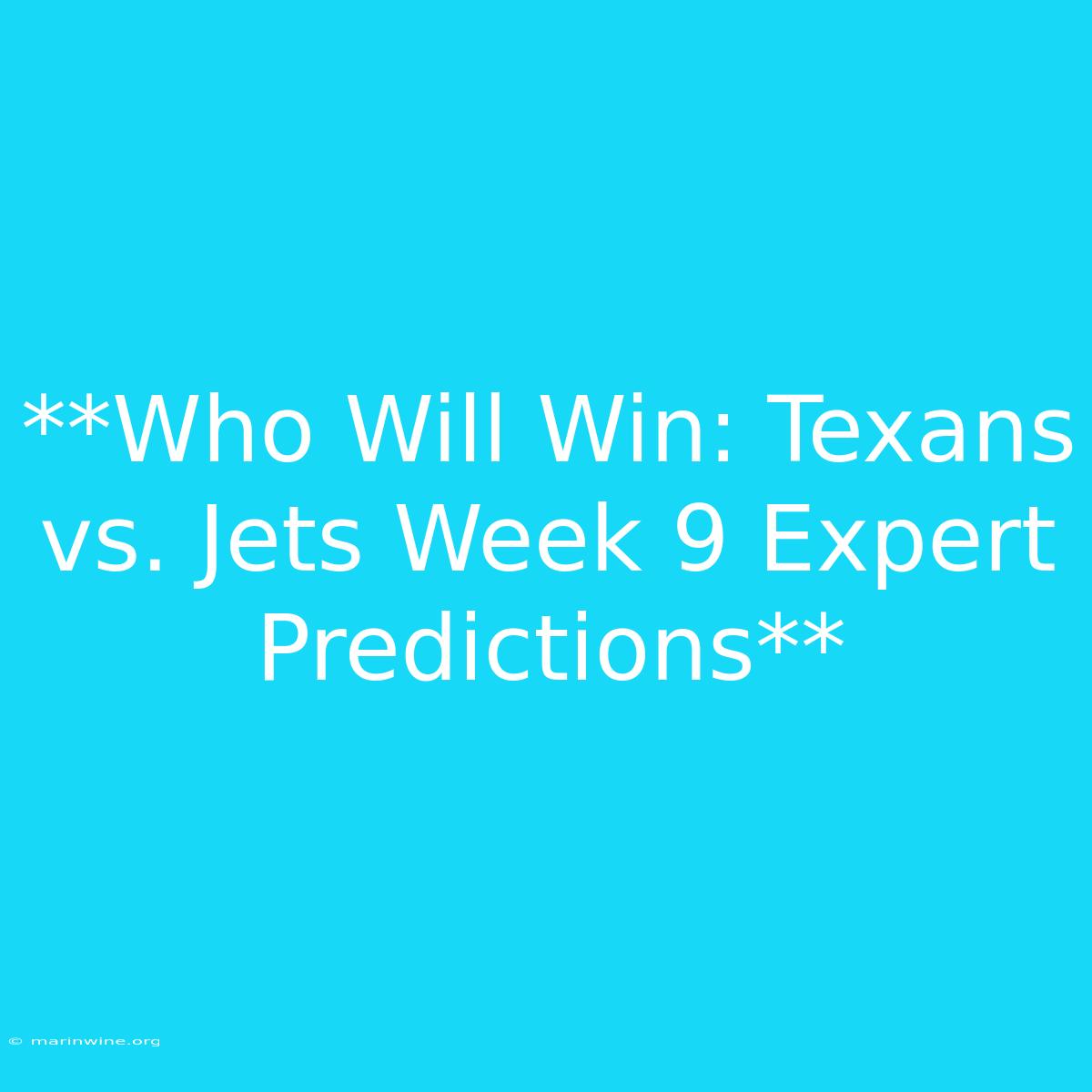 **Who Will Win: Texans Vs. Jets Week 9 Expert Predictions** 