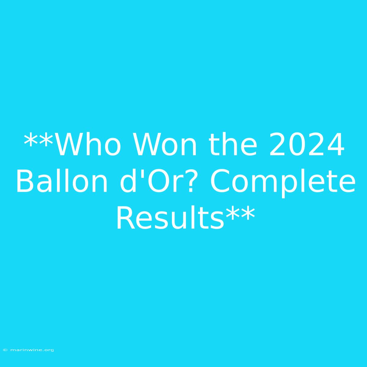 **Who Won The 2024 Ballon D'Or? Complete Results**