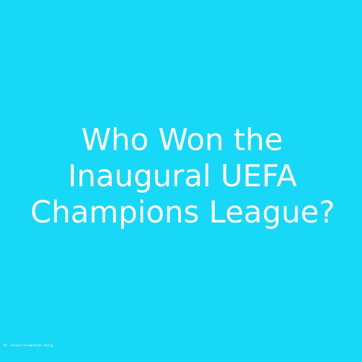 Who Won The Inaugural UEFA Champions League?