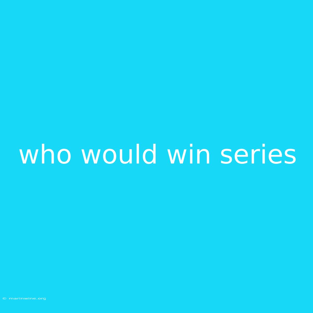 Who Would Win Series