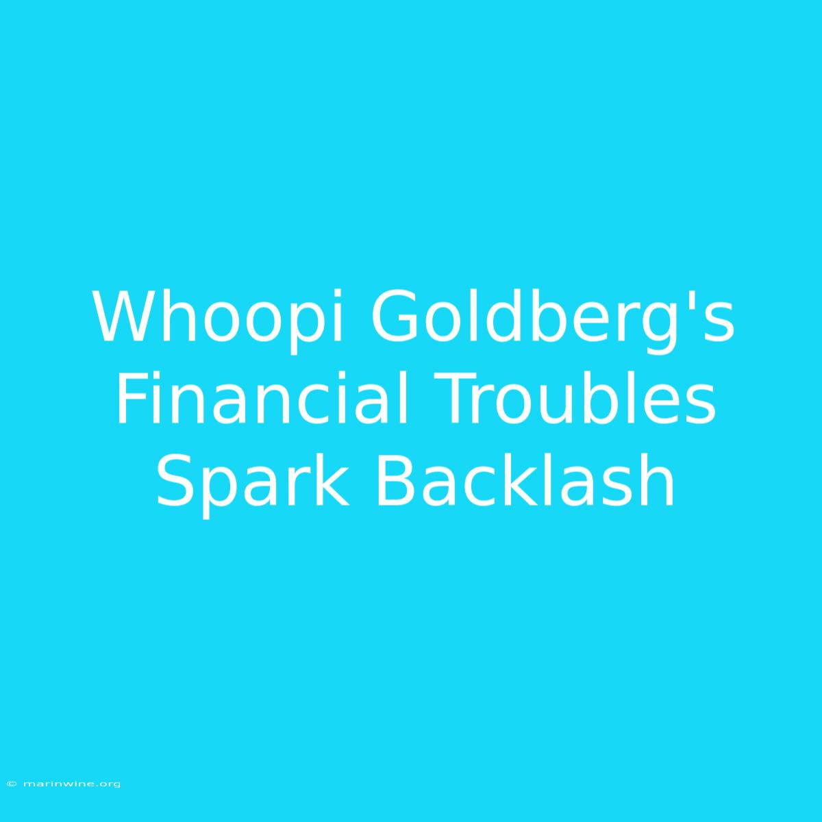 Whoopi Goldberg's Financial Troubles Spark Backlash