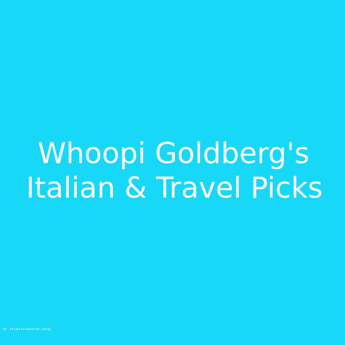 Whoopi Goldberg's Italian & Travel Picks