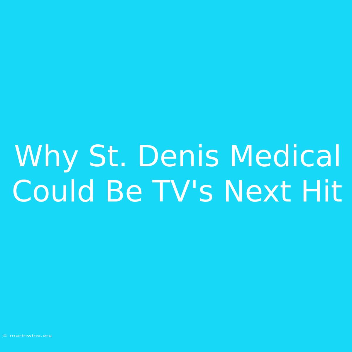 Why St. Denis Medical Could Be TV's Next Hit