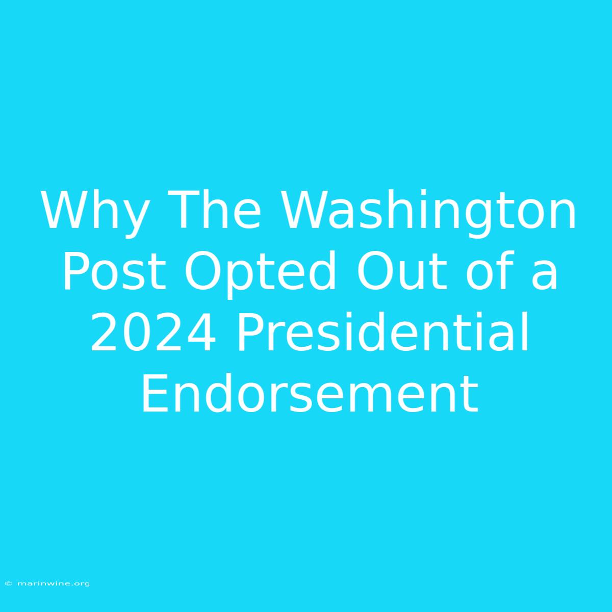 Why The Washington Post Opted Out Of A 2024 Presidential Endorsement