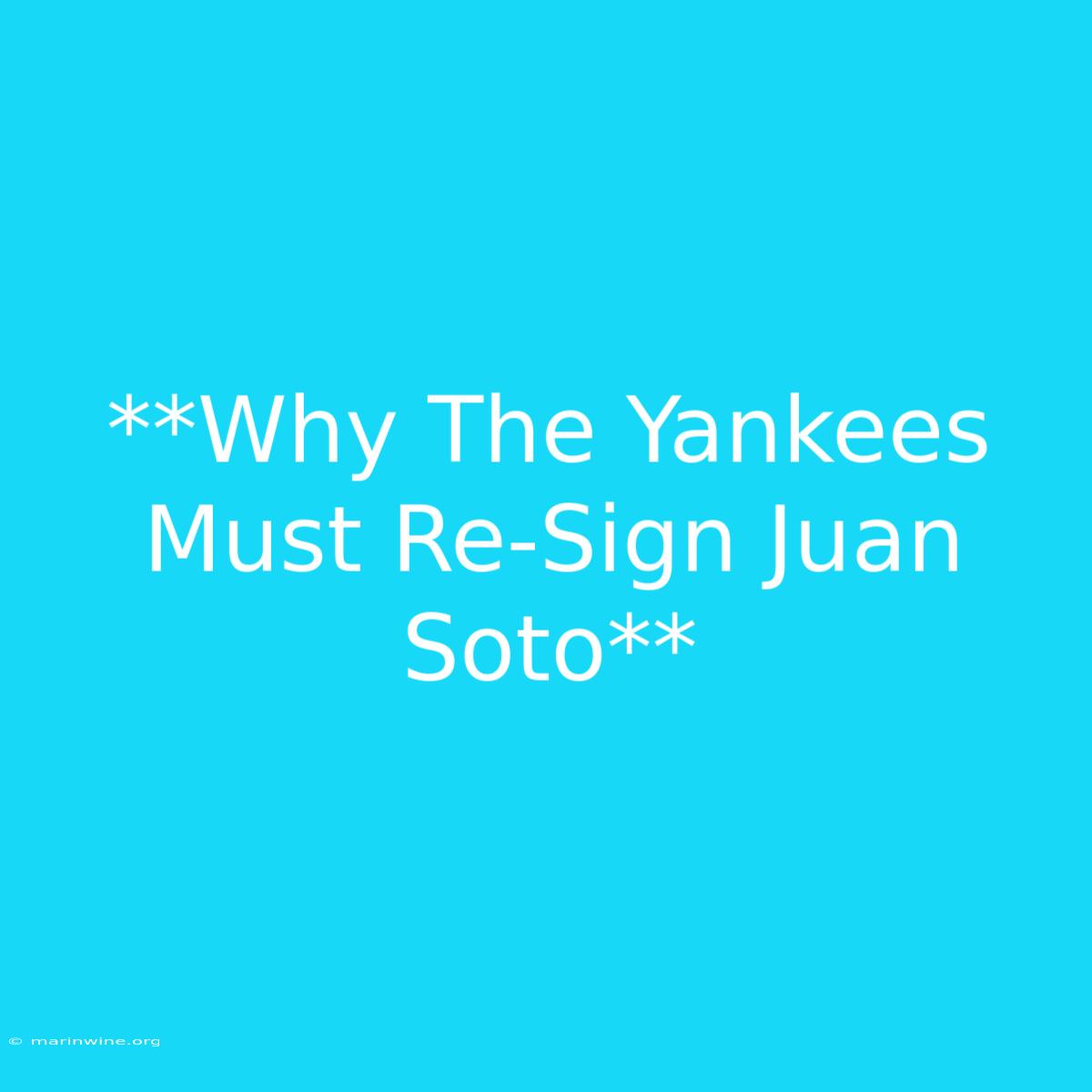 **Why The Yankees Must Re-Sign Juan Soto**