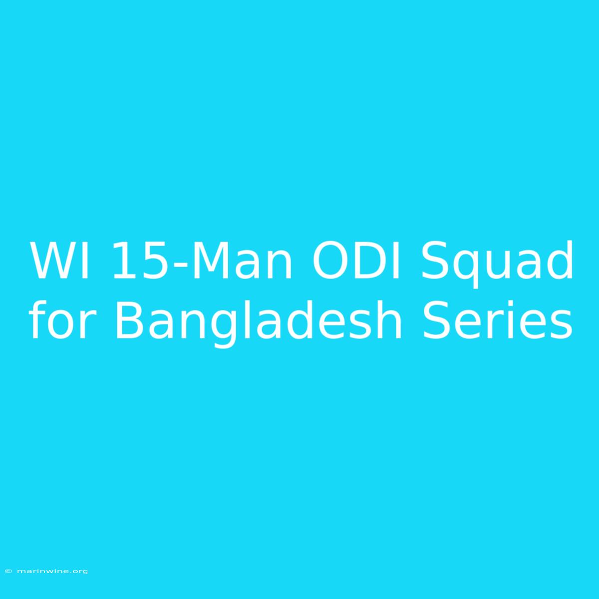 WI 15-Man ODI Squad For Bangladesh Series