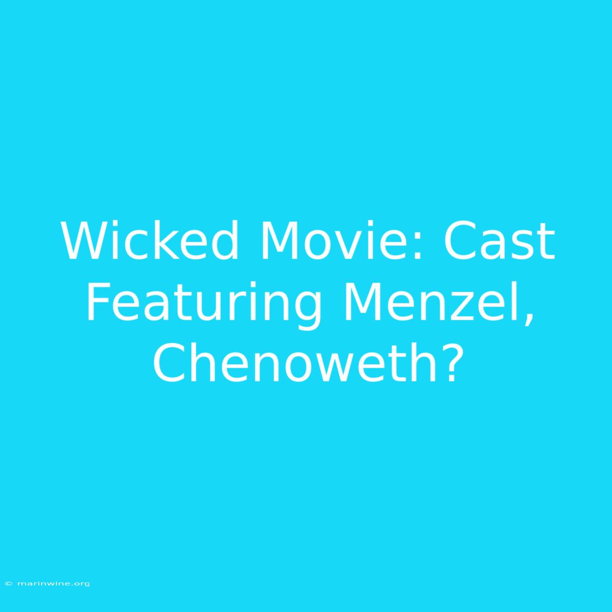 Wicked Movie: Cast Featuring Menzel, Chenoweth?