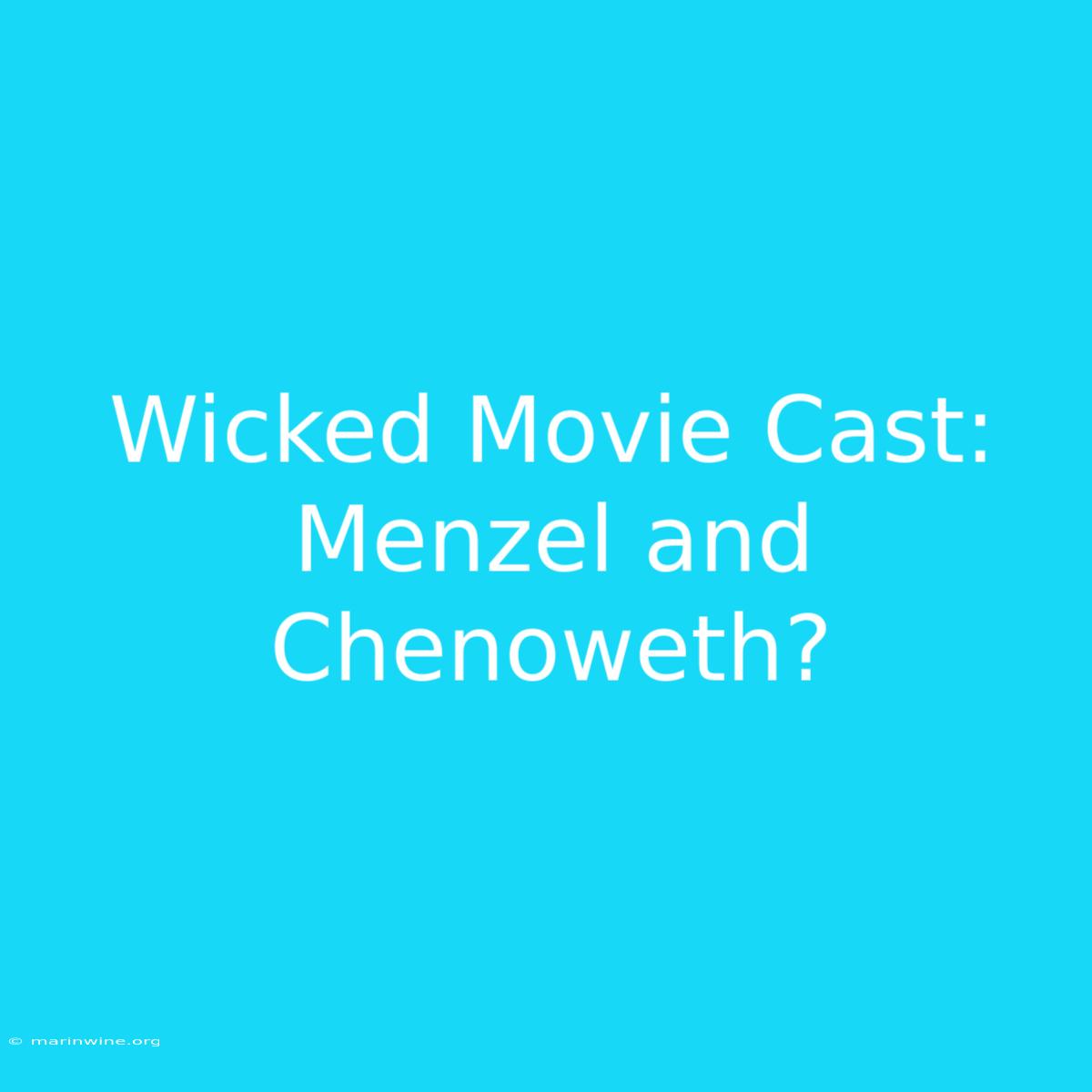 Wicked Movie Cast: Menzel And Chenoweth?