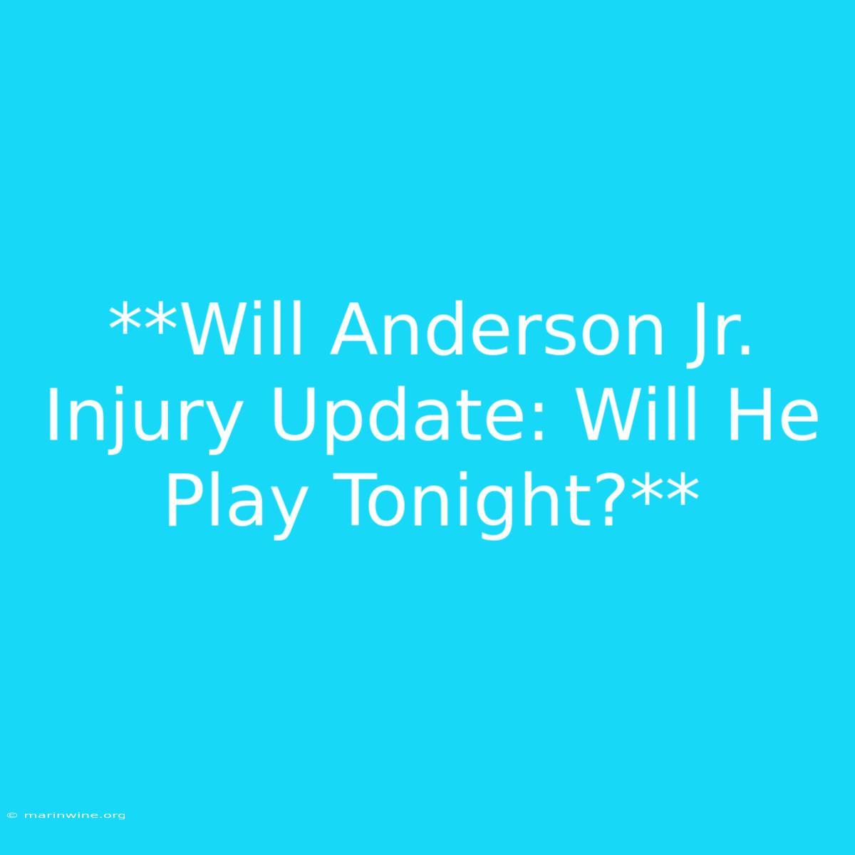 **Will Anderson Jr. Injury Update: Will He Play Tonight?**