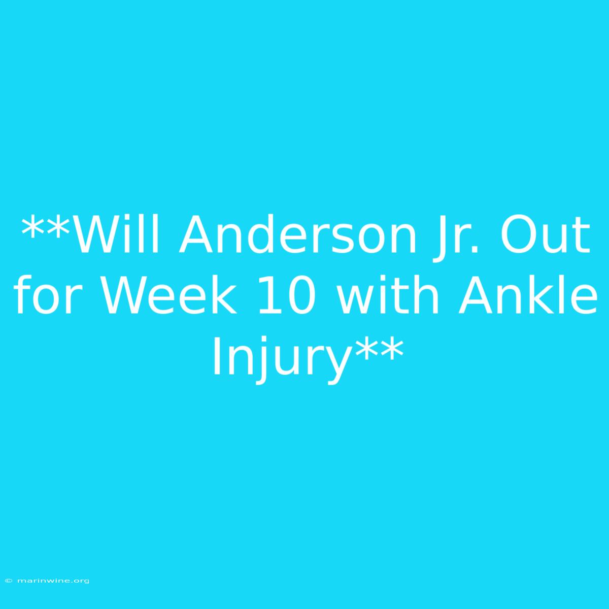 **Will Anderson Jr. Out For Week 10 With Ankle Injury**