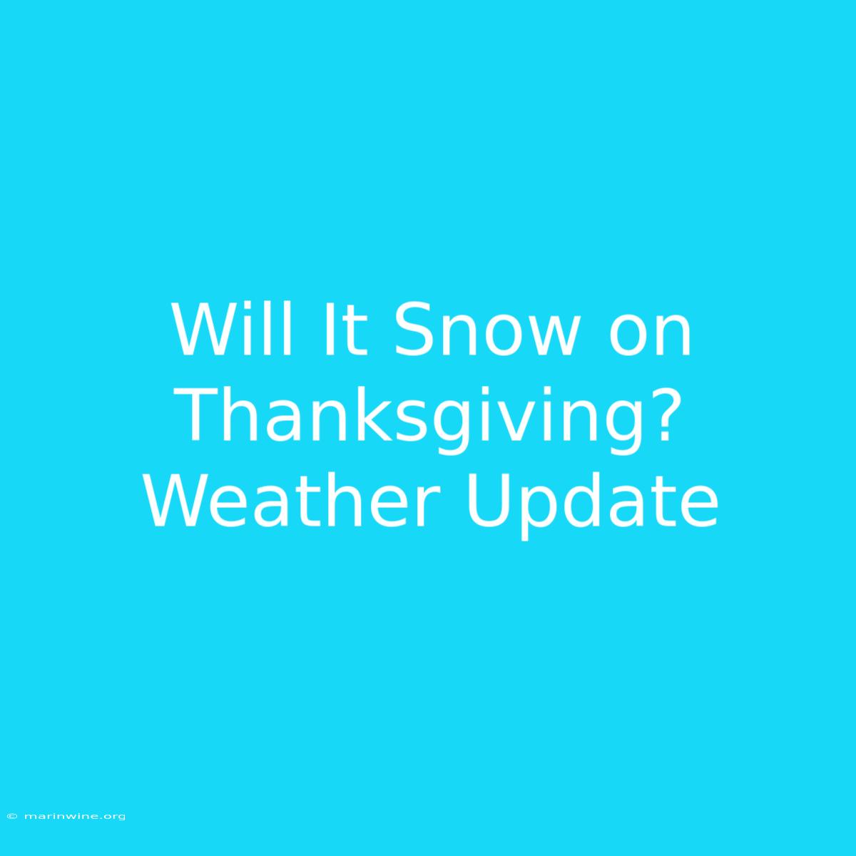 Will It Snow On Thanksgiving? Weather Update