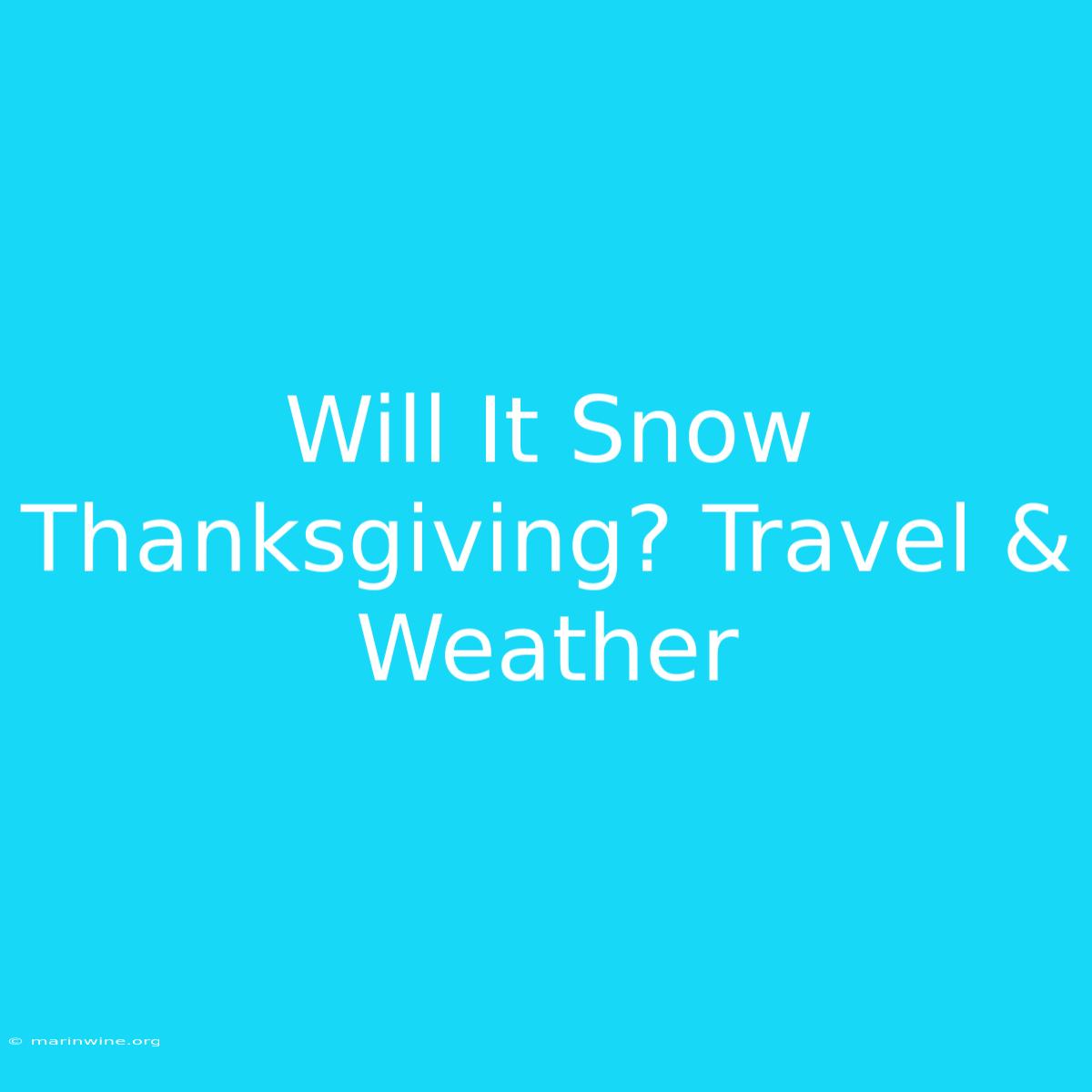 Will It Snow Thanksgiving? Travel & Weather