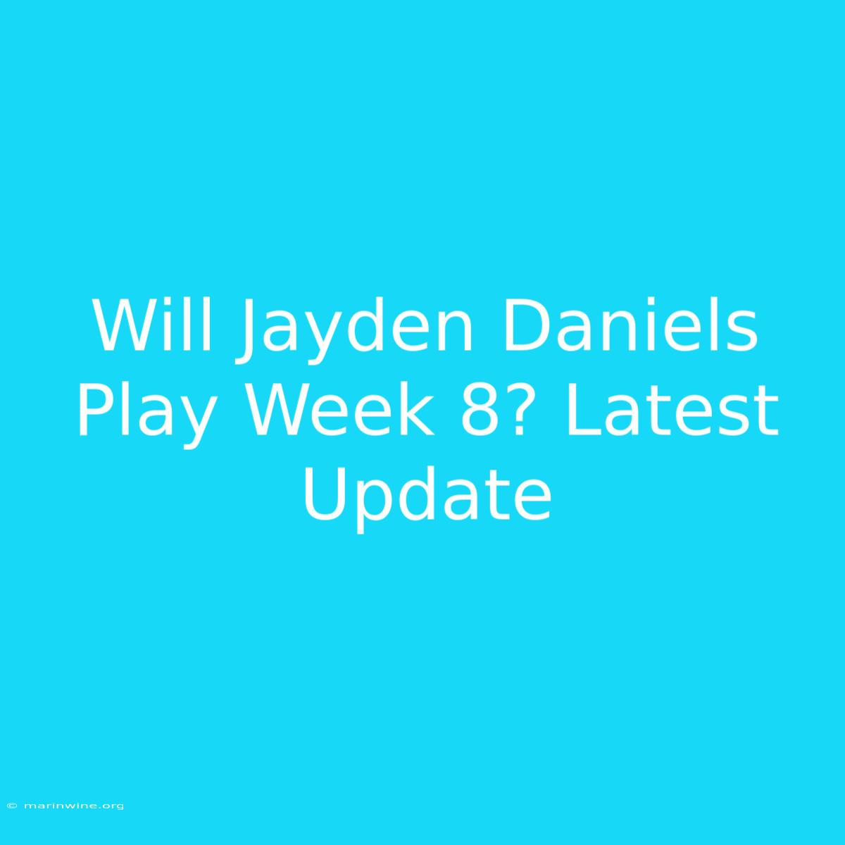 Will Jayden Daniels Play Week 8? Latest Update