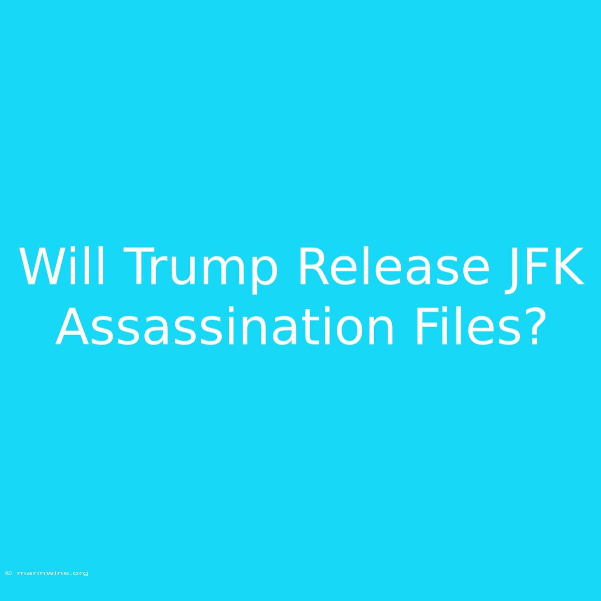 Will Trump Release JFK Assassination Files?