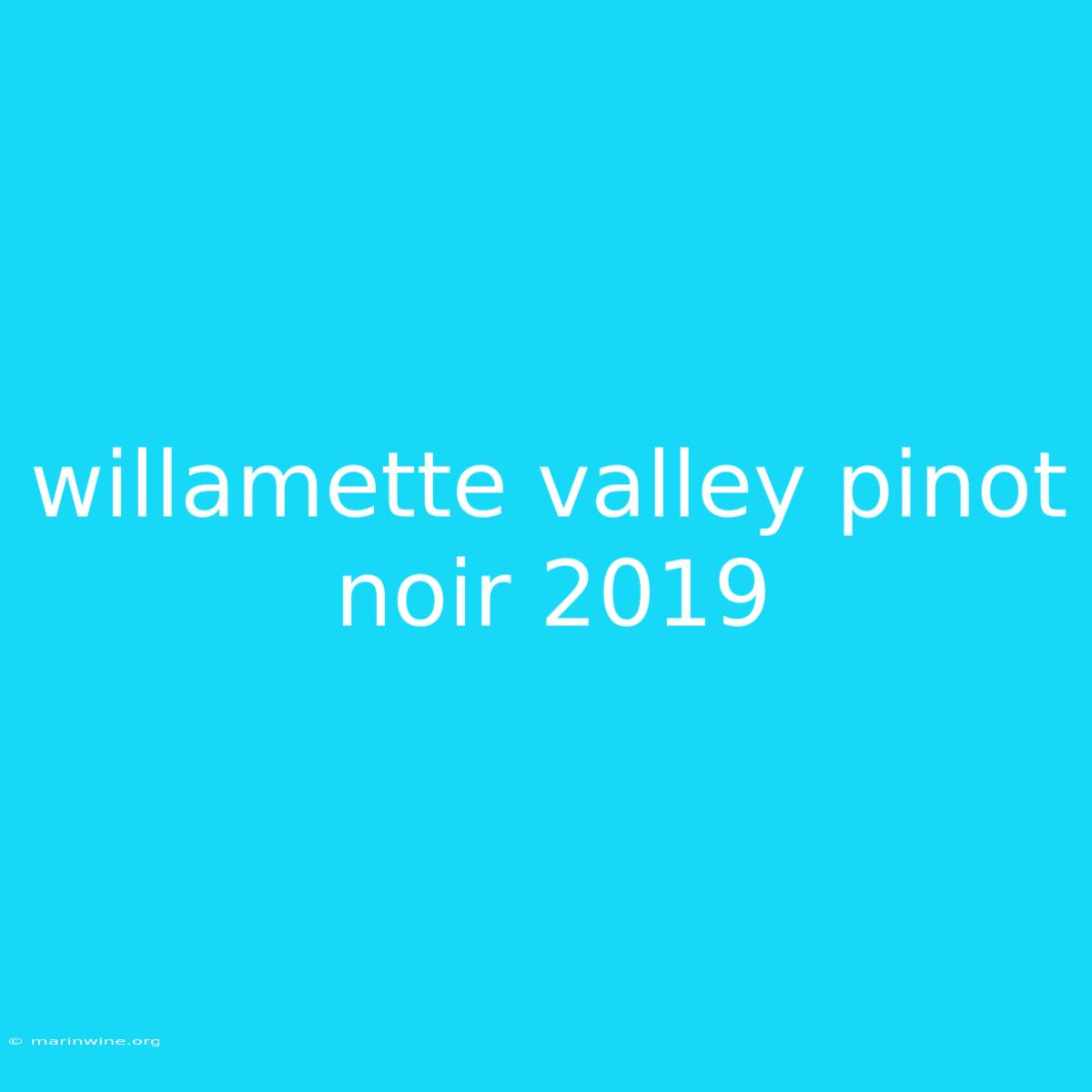 Willamette Valley Pinot Noir 2019