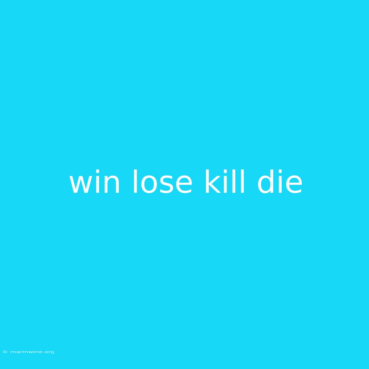 Win Lose Kill Die