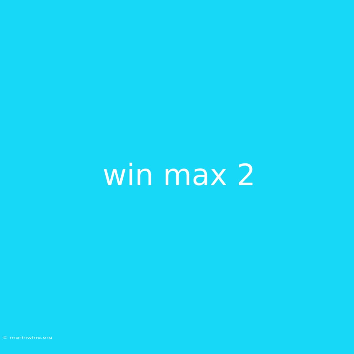 Win Max 2