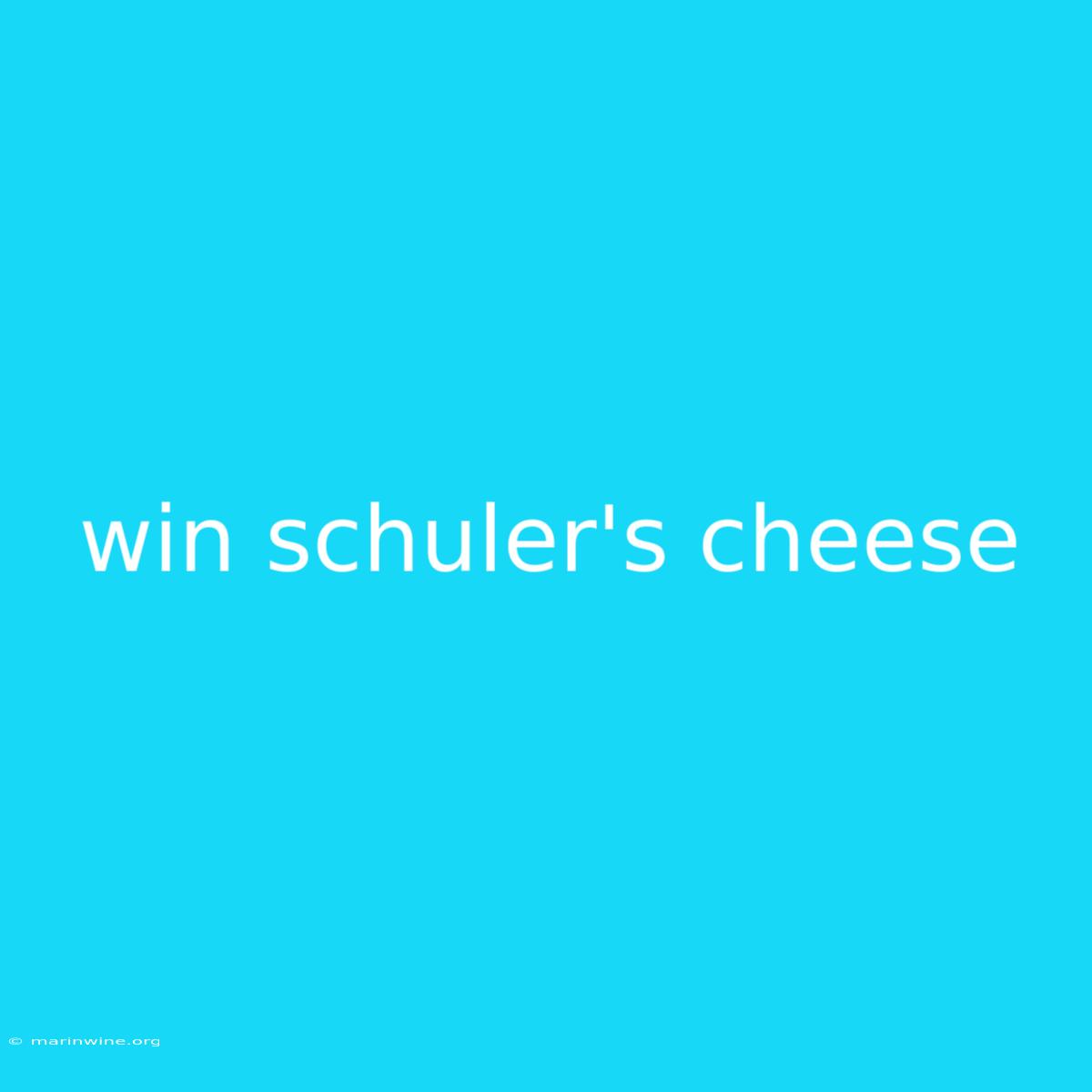 Win Schuler's Cheese